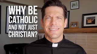 Why Be Catholic and Not Just Christian [upl. by Hiro]