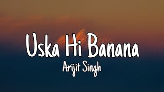 Uska Hi Banana Lyrics  Arijit Singh [upl. by Sabba]