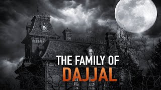 THE FAMILY OF DAJJAL [upl. by Nnov]