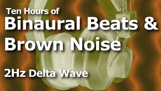 Binaural Beats amp Brown Noise for Ten Hours  2Hz Delta Wave [upl. by Stulin]