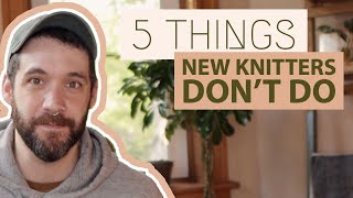 5 Things BEGINNER KNITTERS DONT DO That Experienced Knitters DO [upl. by Lyrahc]