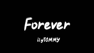 ilyTOMMY  forever  lyrics [upl. by Sammer]