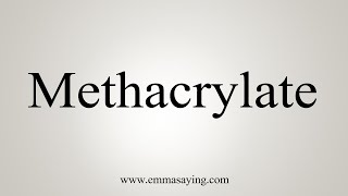 How To Say Methacrylate [upl. by Matronna914]