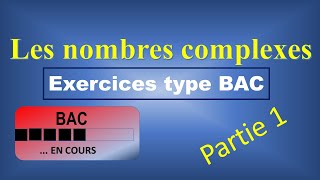 Les nombres complexe  Exercices type BAC  Partie 01 [upl. by Ellenehc657]