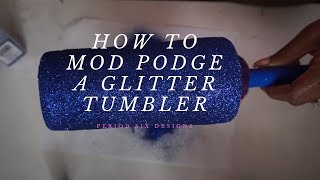 How to Modge Podge a Glitter Tumbler for Beginners [upl. by Anirbes397]