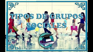 Sociología II  TIPOS DE GRUPOS SOCIALES [upl. by Rahs831]