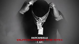 Dutchavelli  2 AM Official Audio [upl. by Alliehs870]