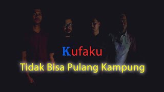 kufaku  tak bisa pulang kampong official music [upl. by Anirrehs]