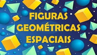 FIGURAS GEOMÉTRICAS ESPACIAIS [upl. by Adivad]