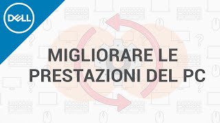 Come migliorare le prestazioni del PC in 6 mosse  Supporto Ufficiale Dell [upl. by Arvy]