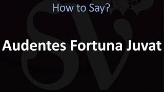 How to Pronounce Audentes Fortuna Juvat CORRECTLY [upl. by Elbag]