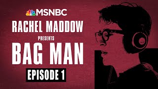 Bag Man Podcast  Episode 1 An Unsettling Secret  Rachel Maddow  MSNBC [upl. by Anihc]