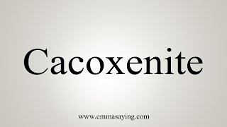 How To Say Cacoxenite [upl. by Mingche]