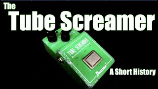 The Tube Screamer A Short History [upl. by Hughett]