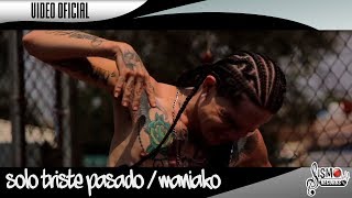 MANIAKO  SOLO TRISTE PASADO  VIDEO OFICIAL [upl. by Dielu]