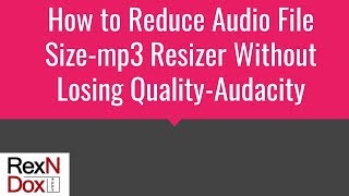 How to reduce audio file sizemp3 resizer without losing qualityAudacity [upl. by Aicener667]