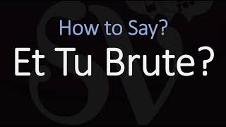 How to Pronounce Et Tu Brute CORRECTLY [upl. by Nair]