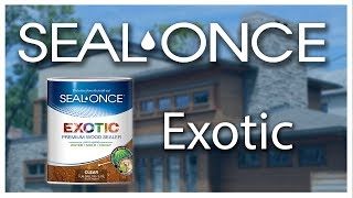 EXOTIC Premium Wood Sealer  SealOnce [upl. by Larine]