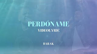 Barak  Perdóname Video Lyric [upl. by Aivax503]