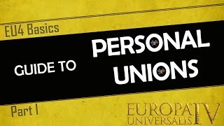 EU4 Basics  Personal Unions  An InDepth Guide  Part 1  PU tutorial for Beginners and Experts [upl. by Loftis]