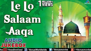 Le Lo Salam Aaqa  Hit Naat amp Qawali  Audio Songs Jukebox  Muslim Devotional [upl. by Hareehahs]