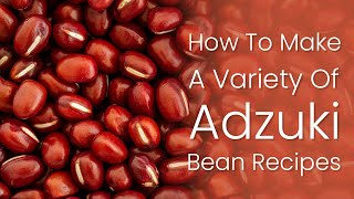 Adzuki Beans Recipes [upl. by Tessi]