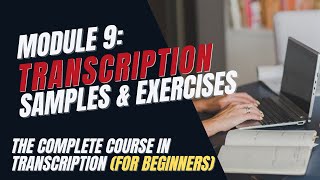 Transcription Training for Beginners  Module 9 Sample Audio Files and Exercises [upl. by Milissa]