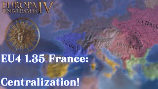 EU4 France 135 DOMINATION Part 2 Centralization [upl. by Aleedis]