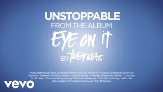 TobyMac  Unstoppable Lyrics [upl. by Luapnaes]