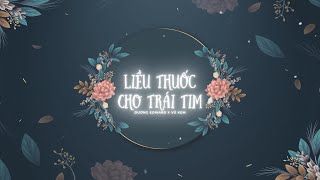 LIỀU THUỐC CHO TRÁI TIM  DƯƠNG EDWARD X VU KEM RMX [upl. by Nitsuga]