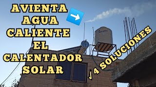 ¡Avienta agua el Calentador Solar  4 Soluciones [upl. by Howlend]