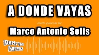 Marco Antonio Solis  A Donde Vayas Versión Karaoke [upl. by Eerrehs974]