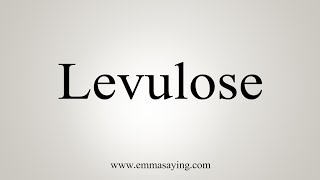 How To Say Levulose [upl. by Siramed]