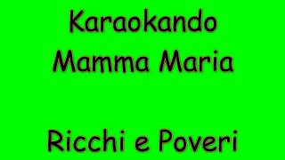 Karaoke Italiano  Mamma Maria  Ricchi e Poveri  Testo [upl. by Pablo161]