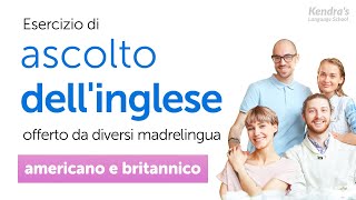 Esercizio di ascolto dellinglese offerto da diversi madrelingua  Inglese americano e britannico [upl. by Idnarb]