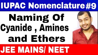 11 chap 12  IUPAC Nomenclature 09  Naming of Cyanides  Amines and Ethers IIIT JEE MAINS NEET [upl. by Eetak]