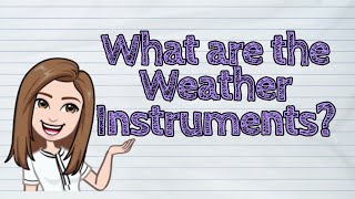 SCIENCE What are the Weather Instruments  iQuestionPH [upl. by Ynnep]