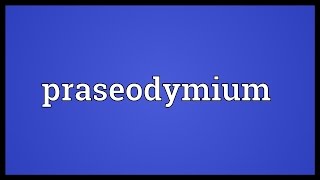 Praseodymium Meaning [upl. by Flam]