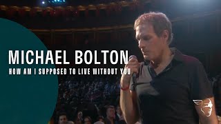 Michael Bolton  How Am I Supposed To Live Without You From quotLive at The Royal Albert Hallquot [upl. by Giamo]