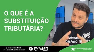 O que é a Substituição Tributária [upl. by Hannala210]