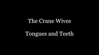 The Crane Wives  Tongues amp Teeth Lyrics [upl. by Aisile]