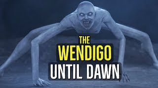 The Wendigo UNTIL DAWN Creatures Explained [upl. by Meurer]