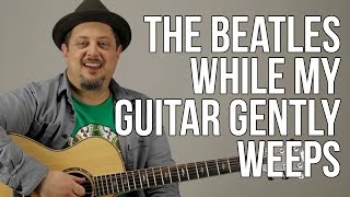 How To Play The Beatles  While My Guitar Gently Weeps [upl. by Gurolinick218]