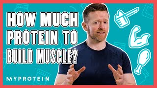 How Much Protein Do I Need To Build Muscle  Nutritionist Explains  Myprotein [upl. by Araf]