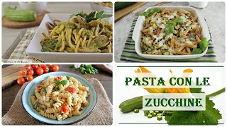 PASTA CON LE ZUCCHINE 3 ricette facili per lestate [upl. by Strong]