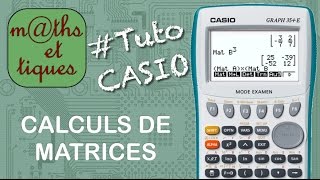 MATRICES  Effectuer des calculs de matrices  Tutoriel CASIO [upl. by Fair607]