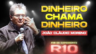 DINHEIRO CHAMA DINHEIRO  João Cláudio Moreno [upl. by Campagna58]